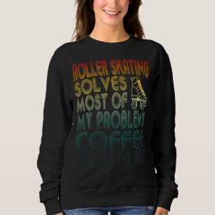 Roller Skaten löst die meisten meiner Probleme Cof Sweatshirt