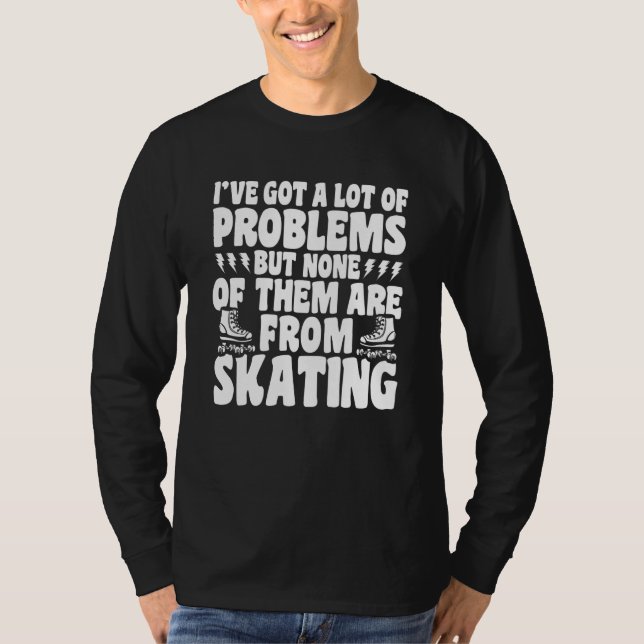 Roller Skating No Problems From Skating Roller Ska T-Shirt (Vorderseite)