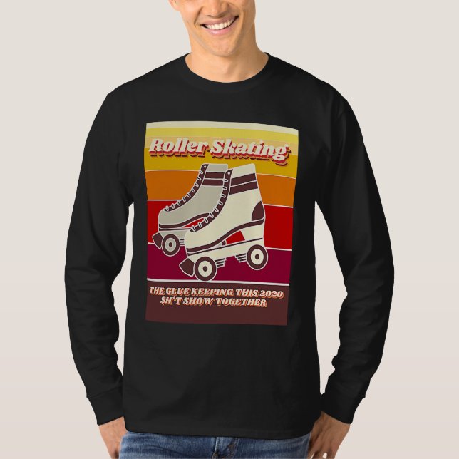 Roller Skating  Retro  Relatable 2020 Quote T-Shirt (Vorderseite)