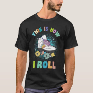Roller Skating Zitat So rolle ich Roller Ska T-Shirt