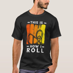 Roller-Untersetzer retuschieren dies, wie ich Roll T-Shirt