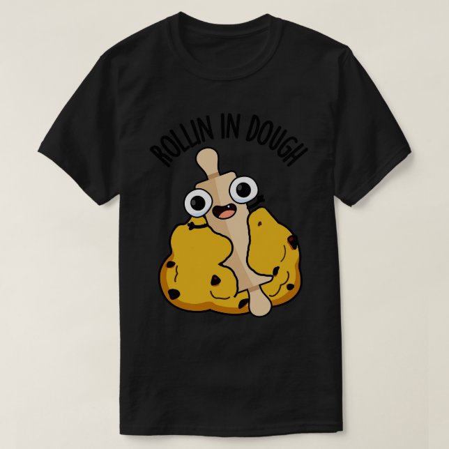 Rollin in Dough Funny Baking Puns 1 T-Shirt (Design vorne)