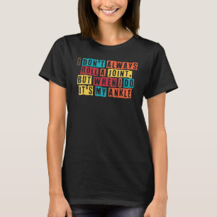 Rolling Knöchelchirurgie Ich rolle nicht immer Knö T-Shirt