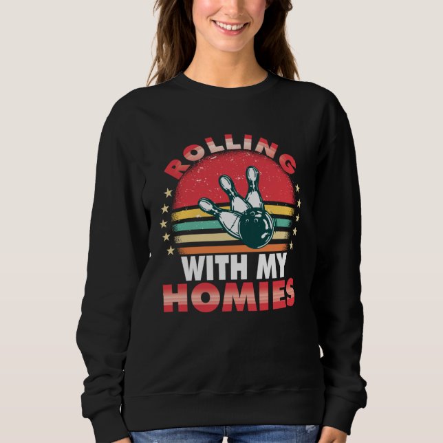 Rolling with my homies Bowling who plays bowling i Sweatshirt (Vorderseite)