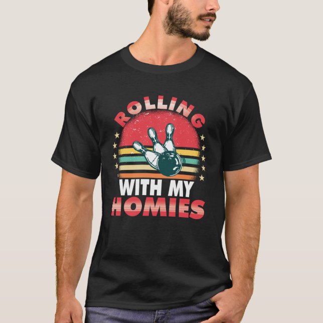 Rolling with my homies Bowling who plays bowling i T-Shirt (Vorderseite)