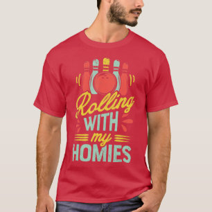 Rolling with my Homies T Bowling Bowlers Funny Gi T-Shirt