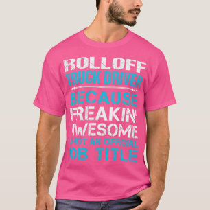 Rolloff Truck Driver Freake Phantastische Job Gift T-Shirt