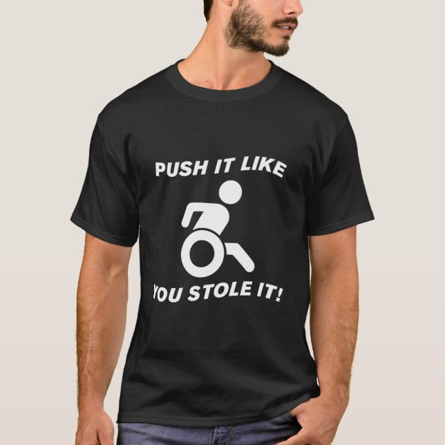 Rollstuhl-Funny Push es, als ob du es gestohlen ha T-Shirt (Vorderseite)