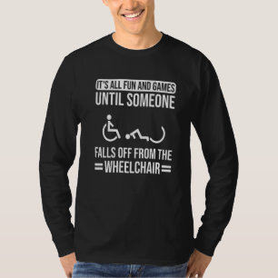 Rollstuhlfahrer Es Ist Alles Spaß Und Spiele Pwd B T-Shirt