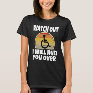 Rollstuhlfarce Achtung Ich Werde Dich Überfahren R T-Shirt