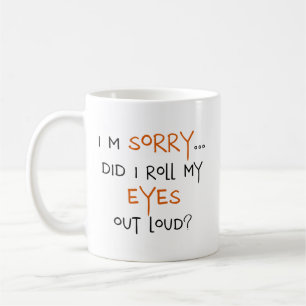 Rollte ich meine Augen heraus Loud? Tasse