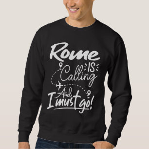 Rom ruft und ich muss gehen Italien Reise Sweatshirt