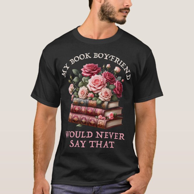 Romance Bookish Merch Spicy Book Boyfriend Fiction T-Shirt (Vorderseite)