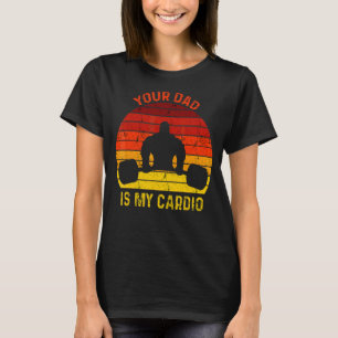 Romance Gym Quotes Meme Ihr Vater ist mein Cardio T-Shirt