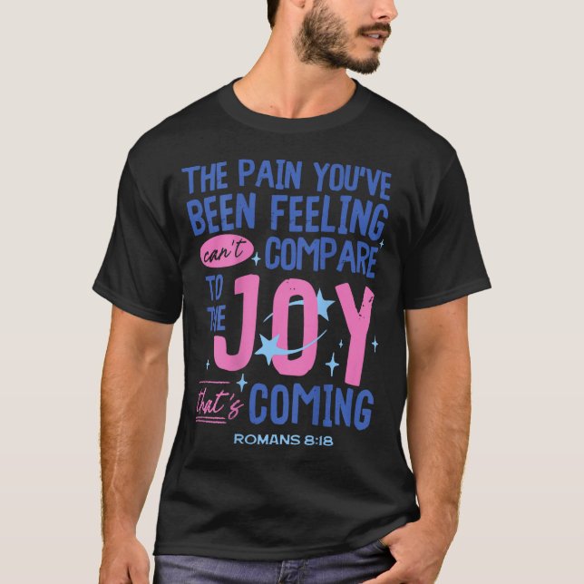 Romans 8_18 Bible Joy Is Coming Insrational Christ T-Shirt (Vorderseite)