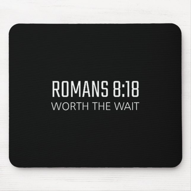 Romans 8_18 - Worth The Wait Bible Religious Verse Mousepad (Vorne)