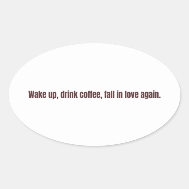 Romantic Coffee Quote Mug – “Wake up, drink coffee Ovaler Aufkleber (Vorderseite)