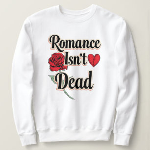 "Romantik ist nicht tot" mit roter Rose und Herz Sweatshirt