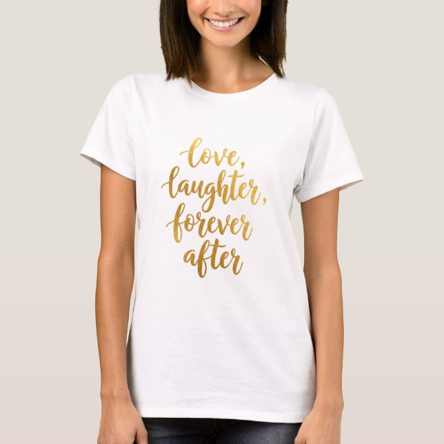 Romantische Goldene Liebe, Lachen, für immer T-Shirt (Vorderseite)