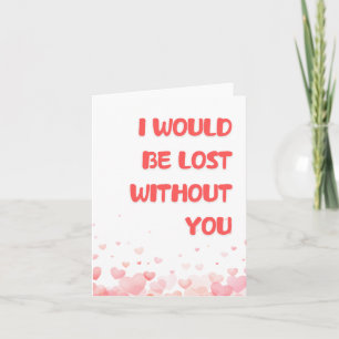 Romantische Karte "Lost Without You" für ihn/sie