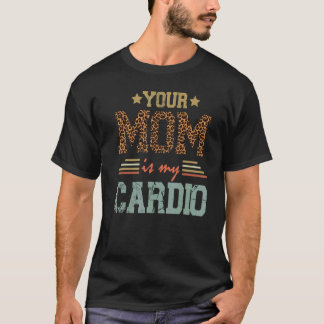 Romantisches Sprichwort Deine Mama ist mein Cardio T-Shirt