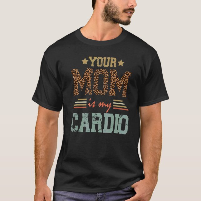 Romantisches Sprichwort Deine Mama ist mein Cardio T-Shirt (Vorderseite)