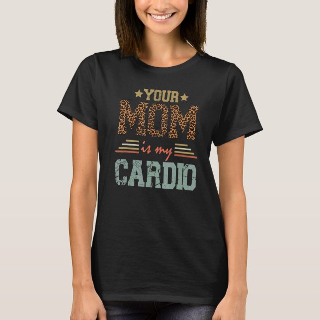 Romantisches Sprichwort Deine Mama ist mein Cardio T-Shirt (Vorderseite)