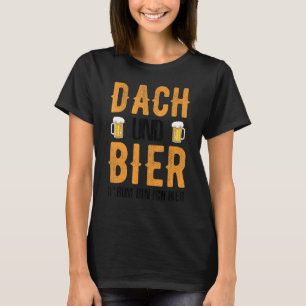 Roofer Dach und Bier Bin Ich hier T-Shirt