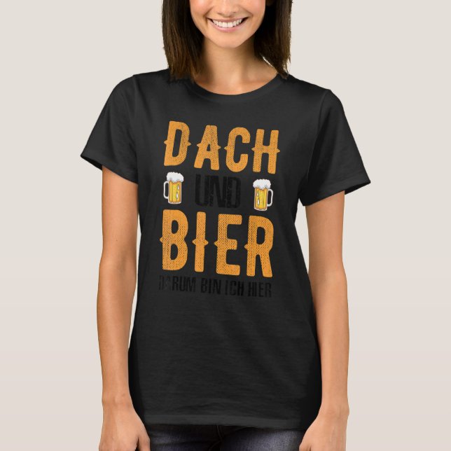 Roofer Dach und Bier Bin Ich hier T-Shirt (Vorderseite)
