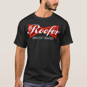 Roofer King Of Trades Parody  Funny Roofing Crew S T-Shirt