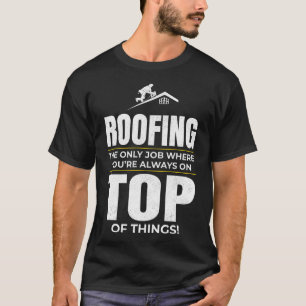 Roofer-Spaß - immer auf der Dachdecke T-Shirt
