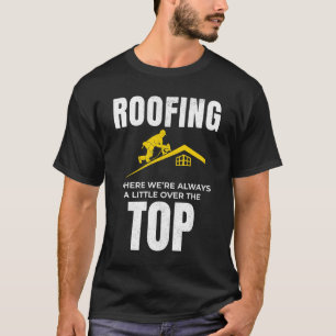 Roofer-Spaß - Über dem Dachdecker T-Shirt