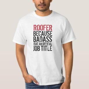 Roofer, weil badass nicht ein offizieller Jobtitel T-Shirt