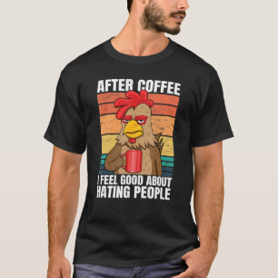 Rooster nach dem Kaffee fühle ich mich gut daran, T-Shirt