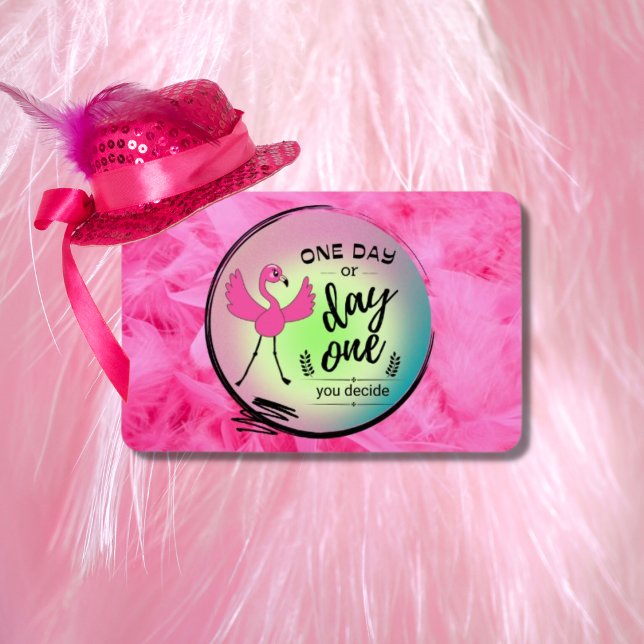 Rosa Flamingo Ein Tag oder Tag Eins Sie entscheide Magnet (Von Creator hochgeladen)