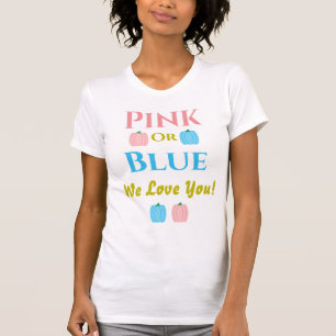 Rosa oder blau, wir Liebe dich! T - Shirt