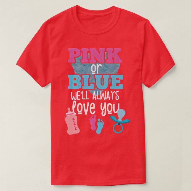 Rosa oder blau Wir werden immer Ihre Geschlechtszu T-Shirt (Design vorne)