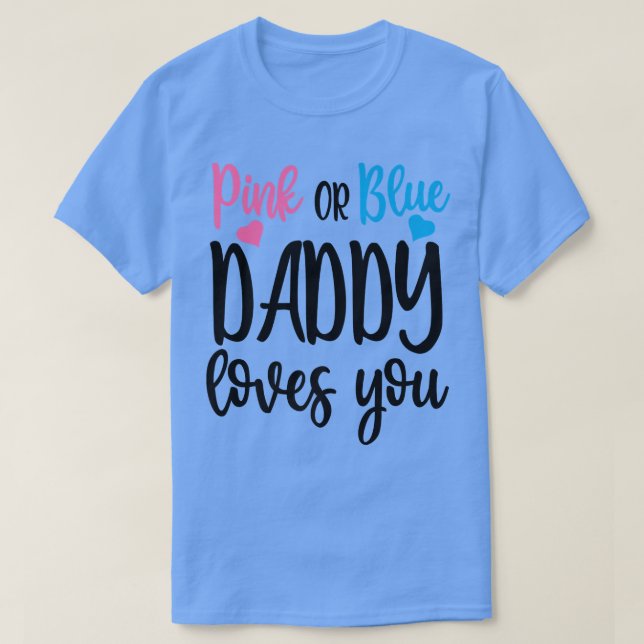 Rosa oder blaue Daddy Lieben, die Sie Geschlecht o T-Shirt (Design vorne)