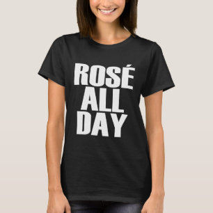 Rose All Day Lustiger Weinliebhaber-Zitat T-Shirt