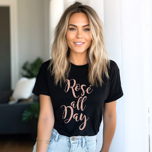Rose All Day Rose Gold Schrift Schwarz Damen T-Shirt