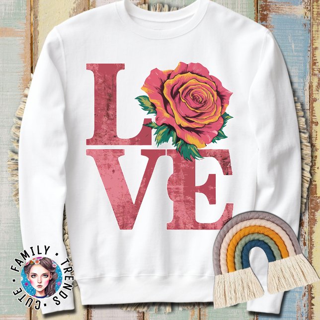 Rose Blume Liebe Word Sweatshirt (Von Creator hochgeladen)