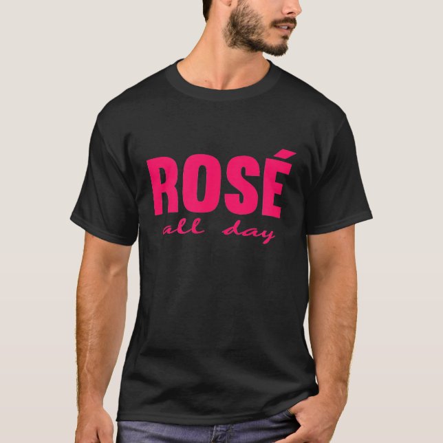 Rose Der ganze Tag Wein T-Shirt (Vorderseite)