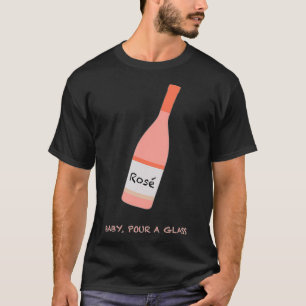 Rose DRAG QUEEN MERCH BABY POUR A GLASS T-Shirt