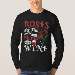 Rose sind gut, aber Mama braucht Wein T-Shirt