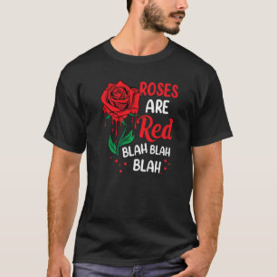 Rose sind Red Blah Blah Blah Anti Valentine Valent T-Shirt