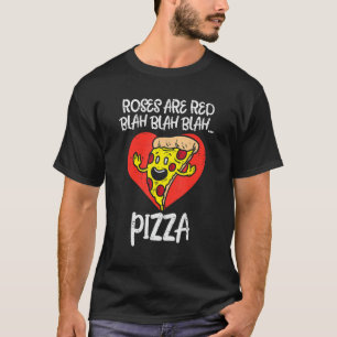 Rose sind Red Blah Pizza Funny Valentine Day Food T-Shirt