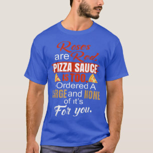 Rose sind Red Pizza Sauce ist zu ich Got eine groß T-Shirt