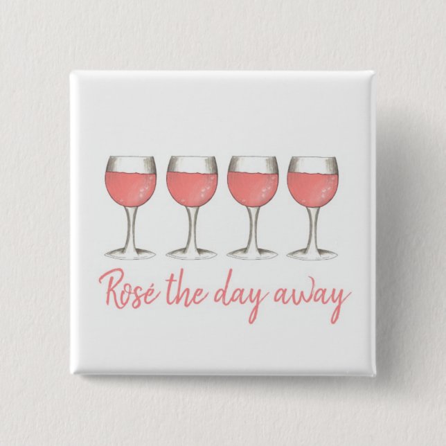 Rosé The Day Away Rosa Rose Glass Wein Lover Button (Vorderseite)