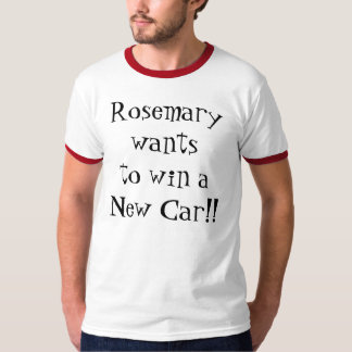 Rosemary will, um ein neues Auto zu gewinnen!! T-Shirt