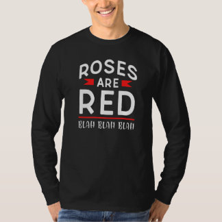Roses Are Red Blah Blah Blah Anti Valentine Valent T-Shirt